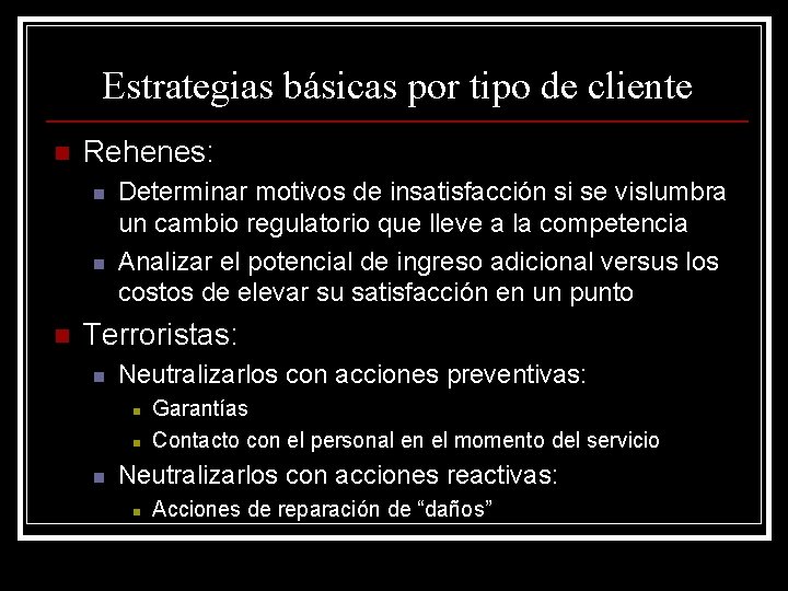 Estrategias básicas por tipo de cliente n Rehenes: n n n Determinar motivos de