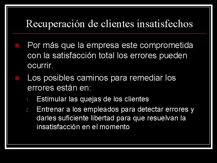 Recuperación de clientes insatisfechos n n Por más que la empresa este comprometida con