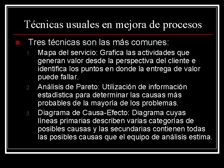 Técnicas usuales en mejora de procesos n Tres técnicas son las más comunes: 1.