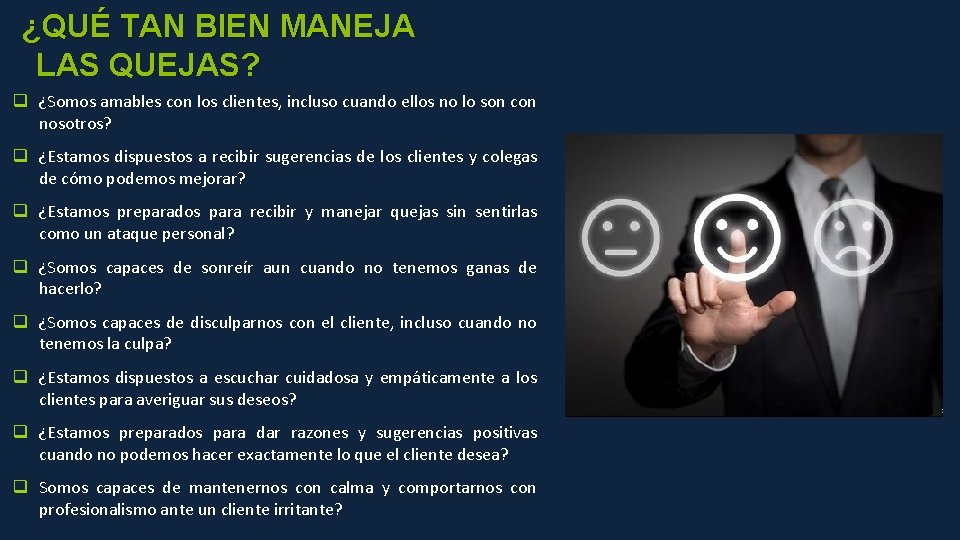 ¿QUÉ TAN BIEN MANEJA LAS QUEJAS? q ¿Somos amables con los clientes, incluso cuando