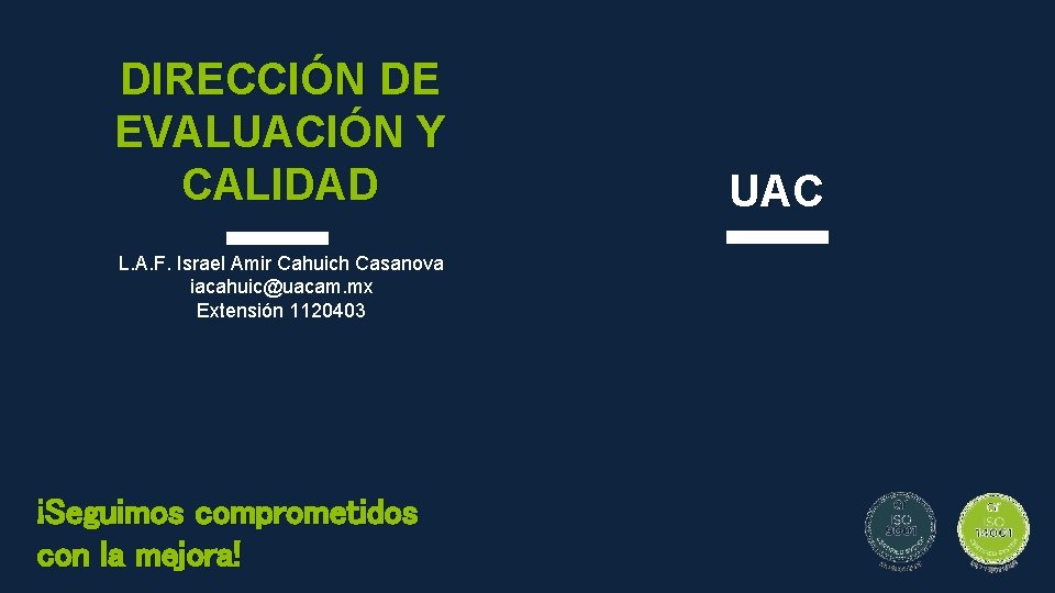 DIRECCIÓN DE EVALUACIÓN Y CALIDAD L. A. F. Israel Amir Cahuich Casanova iacahuic@uacam. mx