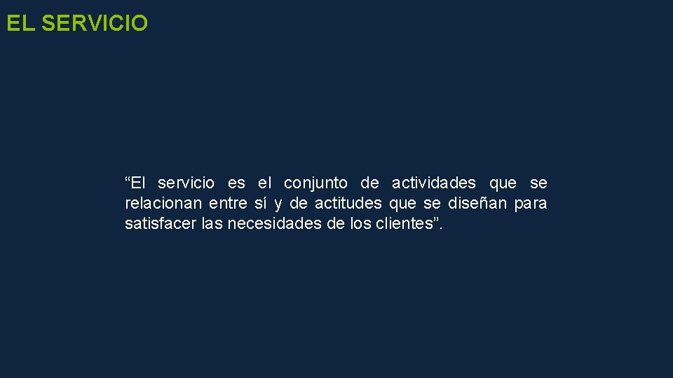 EL SERVICIO “El servicio es el conjunto de actividades que se relacionan entre sí