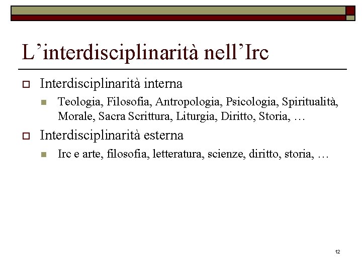 L’interdisciplinarità nell’Irc o Interdisciplinarità interna n o Teologia, Filosofia, Antropologia, Psicologia, Spiritualità, Morale, Sacra