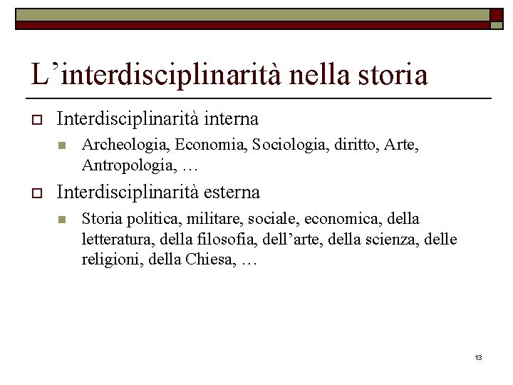 L’interdisciplinarità nella storia o Interdisciplinarità interna n o Archeologia, Economia, Sociologia, diritto, Arte, Antropologia,