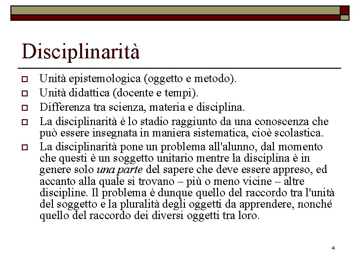 Disciplinarità o o o Unità epistemologica (oggetto e metodo). Unità didattica (docente e tempi).