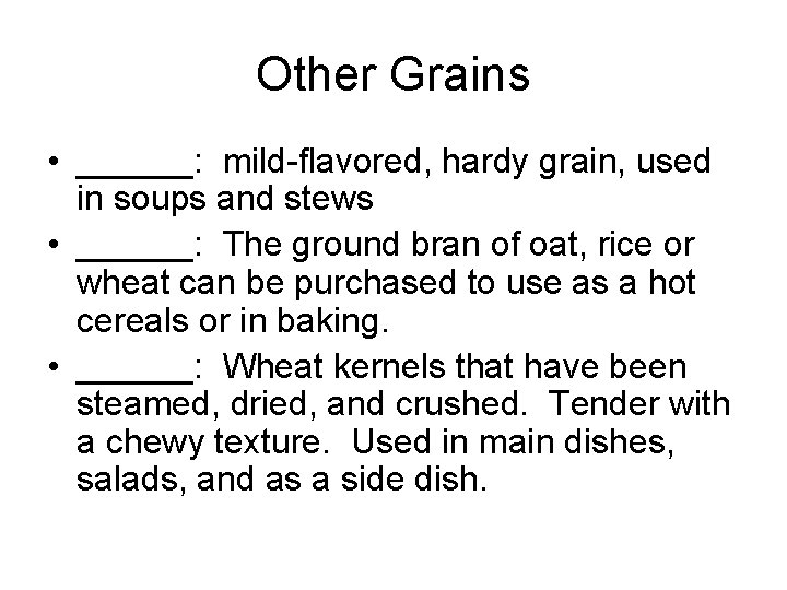 Other Grains • ______: mild-flavored, hardy grain, used in soups and stews • ______: Other Grains • ______: mild-flavored, hardy grain, used in soups and stews • ______:
