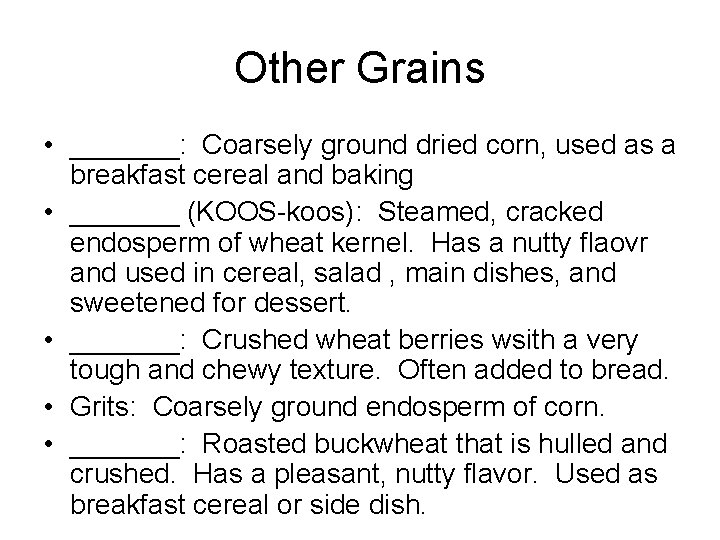 Other Grains • _______: Coarsely ground dried corn, used as a breakfast cereal and Other Grains • _______: Coarsely ground dried corn, used as a breakfast cereal and