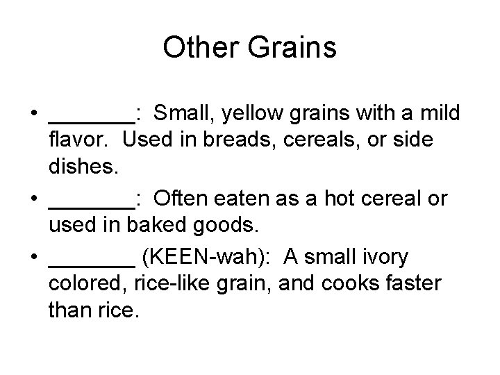 Other Grains • _______: Small, yellow grains with a mild flavor. Used in breads, Other Grains • _______: Small, yellow grains with a mild flavor. Used in breads,