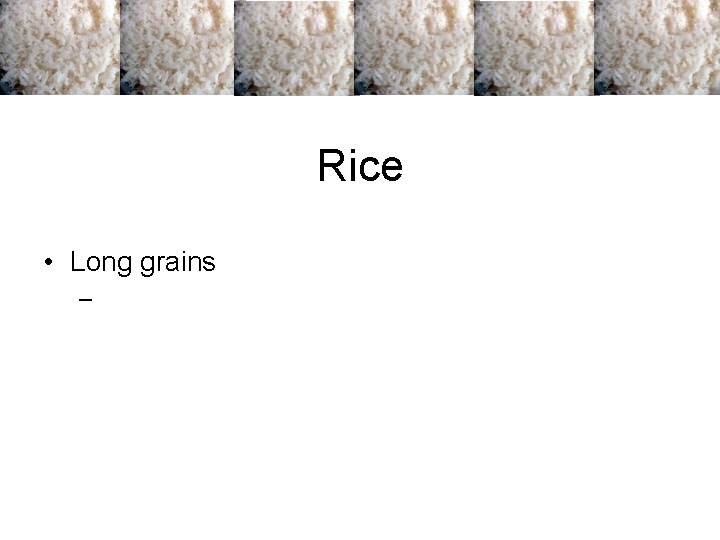 Rice • Long grains – Rice • Long grains –