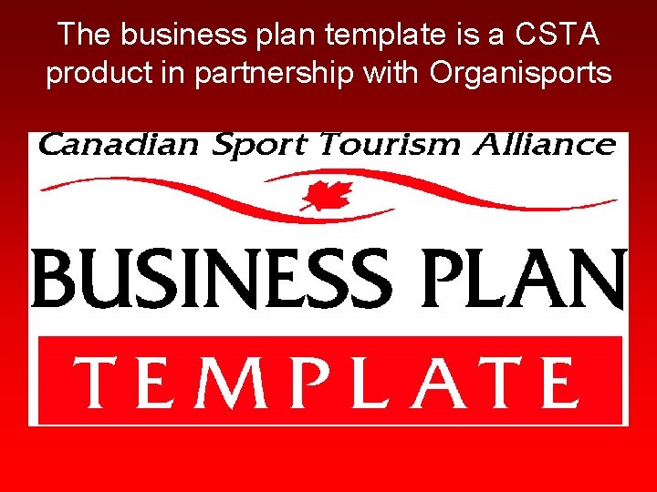 The business plan template is a CSTA product in partnership with Organisports 