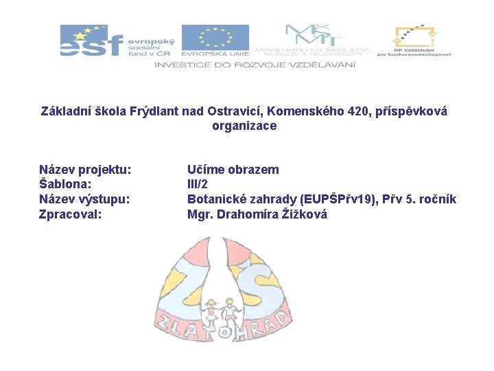 Základní škola Frýdlant nad Ostravicí, Komenského 420, příspěvková organizace Název projektu: Šablona: Název výstupu: