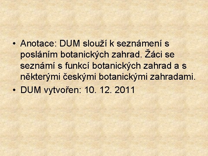  • Anotace: DUM slouží k seznámení s posláním botanických zahrad. Žáci se seznámí