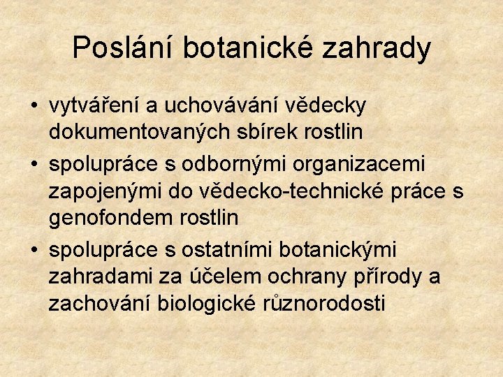 Poslání botanické zahrady • vytváření a uchovávání vědecky dokumentovaných sbírek rostlin • spolupráce s
