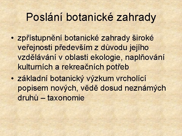 Poslání botanické zahrady • zpřístupnění botanické zahrady široké veřejnosti především z důvodu jejího vzdělávání