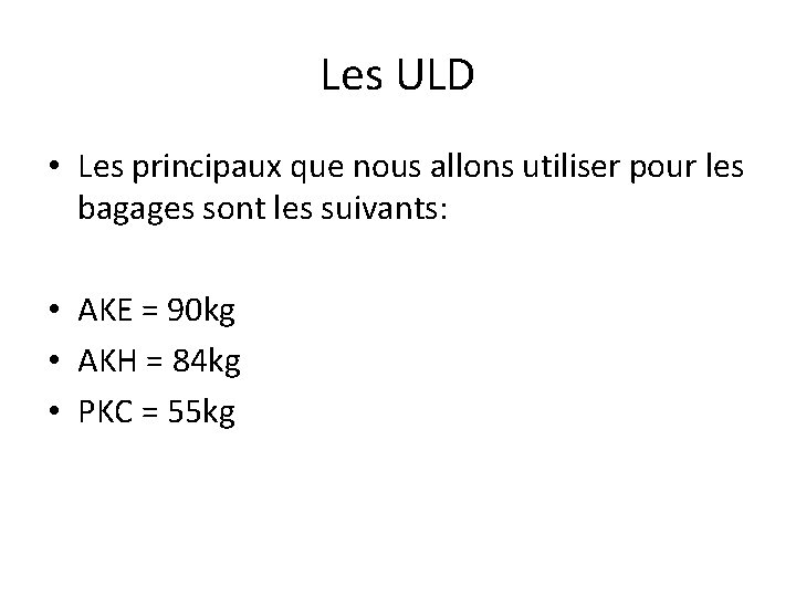 Les ULD • Les principaux que nous allons utiliser pour les bagages sont les Les ULD • Les principaux que nous allons utiliser pour les bagages sont les