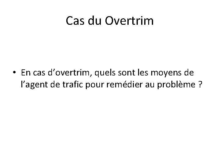 Cas du Overtrim • En cas d’overtrim, quels sont les moyens de l’agent de Cas du Overtrim • En cas d’overtrim, quels sont les moyens de l’agent de