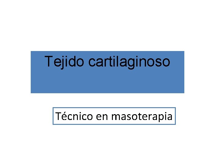 Tejido cartilaginoso Técnico en masoterapia 