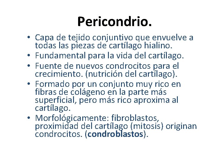 Pericondrio. • Capa de tejido conjuntivo que envuelve a todas las piezas de cartílago