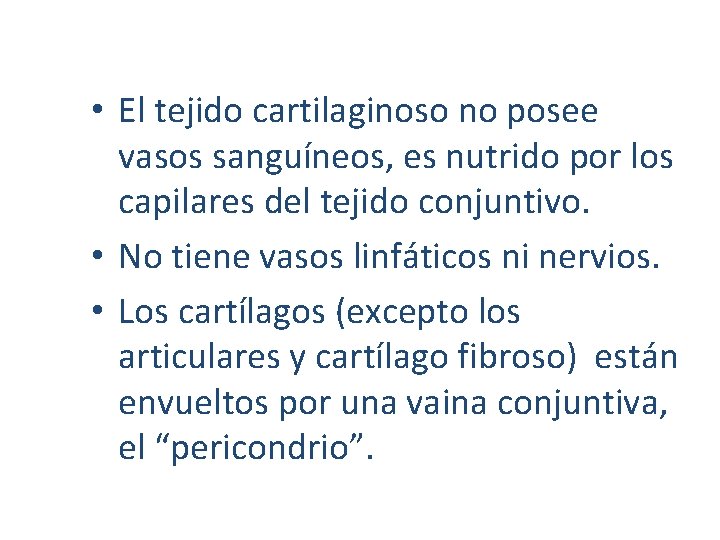  • El tejido cartilaginoso no posee vasos sanguíneos, es nutrido por los capilares