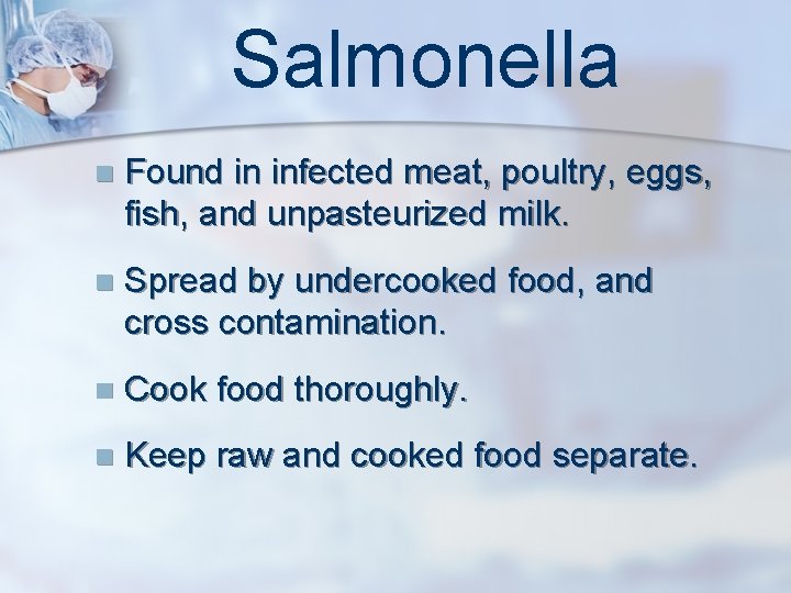 Salmonella n Found in infected meat, poultry, eggs, fish, and unpasteurized milk. n Spread