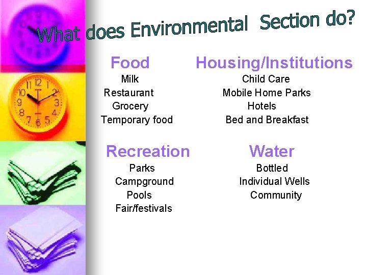 Food Milk Restaurant Grocery Temporary food Recreation Parks Campground Pools Fair/festivals Housing/Institutions Child Care