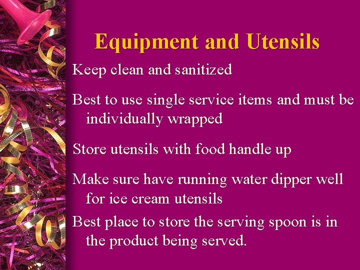 Equipment and Utensils Keep clean and sanitized Best to use single service items and