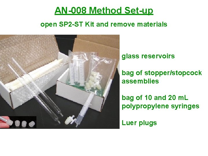 AN-008 Method Set-up open SP 2 -ST Kit and remove materials glass reservoirs bag AN-008 Method Set-up open SP 2 -ST Kit and remove materials glass reservoirs bag