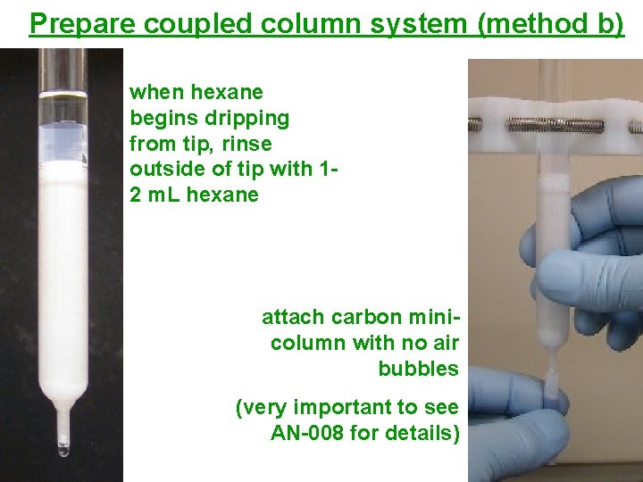Prepare coupled column system (method b) when hexane begins dripping from tip, rinse outside Prepare coupled column system (method b) when hexane begins dripping from tip, rinse outside