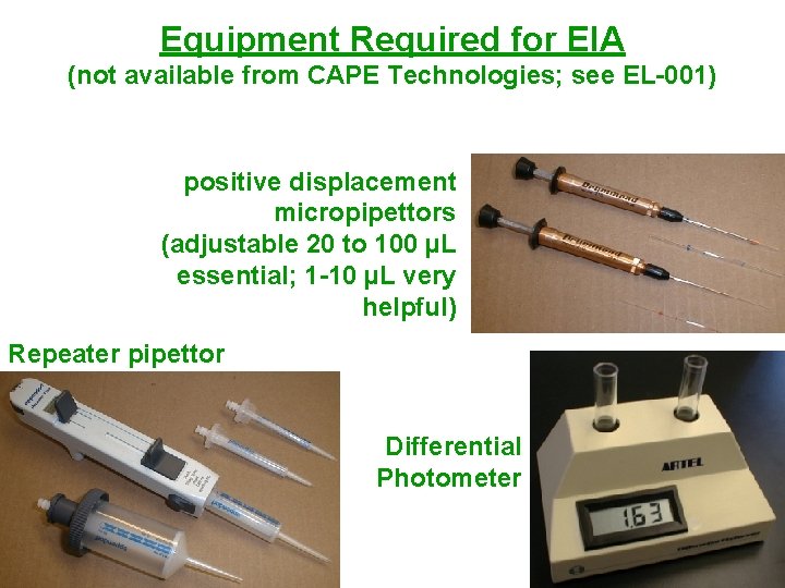 Equipment Required for EIA (not available from CAPE Technologies; see EL-001) positive displacement micropipettors Equipment Required for EIA (not available from CAPE Technologies; see EL-001) positive displacement micropipettors