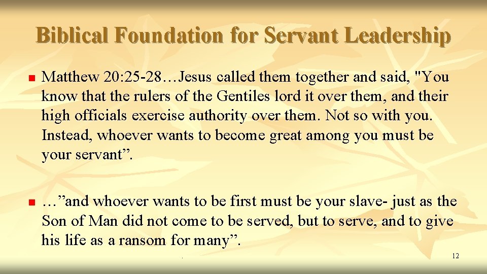 Biblical Foundation for Servant Leadership n n Matthew 20: 25 -28…Jesus called them together