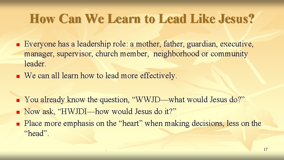 How Can We Learn to Lead Like Jesus? n n n Everyone has a