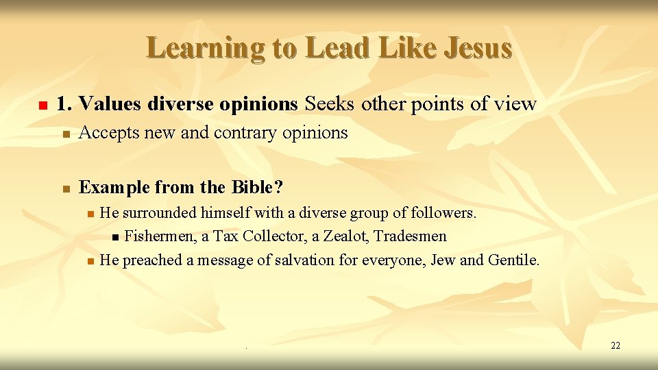 Learning to Lead Like Jesus n 1. Values diverse opinions Seeks other points of