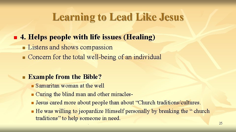 Learning to Lead Like Jesus n 4. Helps people with life issues (Healing) n Learning to Lead Like Jesus n 4. Helps people with life issues (Healing) n