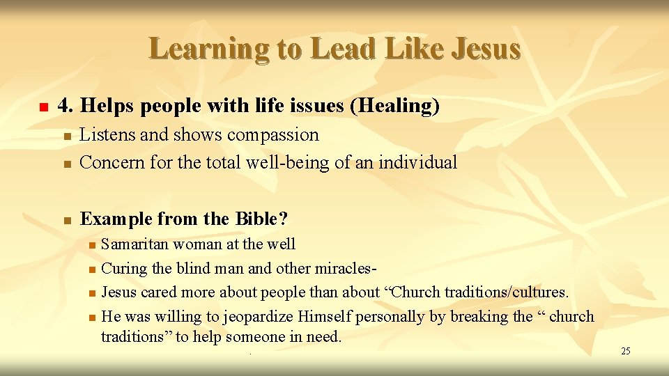 Learning to Lead Like Jesus n 4. Helps people with life issues (Healing) n