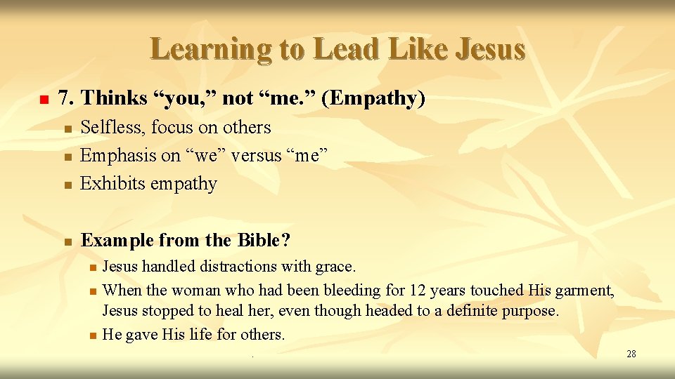 Learning to Lead Like Jesus n 7. Thinks “you, ” not “me. ” (Empathy) Learning to Lead Like Jesus n 7. Thinks “you, ” not “me. ” (Empathy)