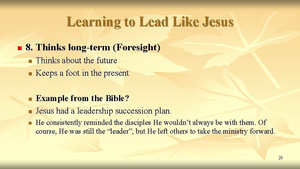 Learning to Lead Like Jesus n 8. Thinks long-term (Foresight) n n n Thinks