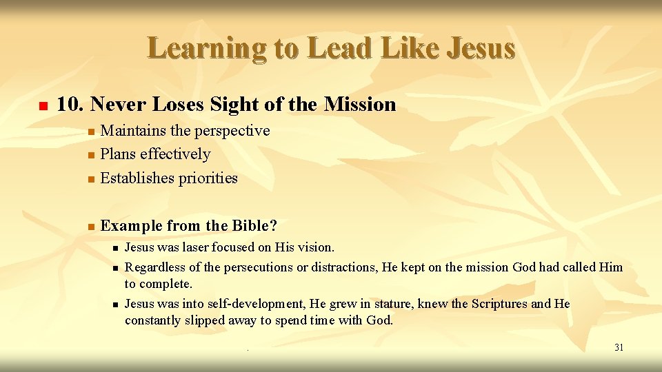 Learning to Lead Like Jesus n 10. Never Loses Sight of the Mission Maintains