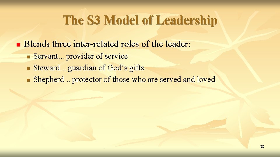 The S 3 Model of Leadership n Blends three inter-related roles of the leader: