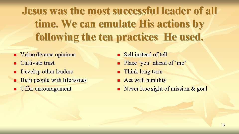 Jesus was the most successful leader of all time. We can emulate His actions Jesus was the most successful leader of all time. We can emulate His actions