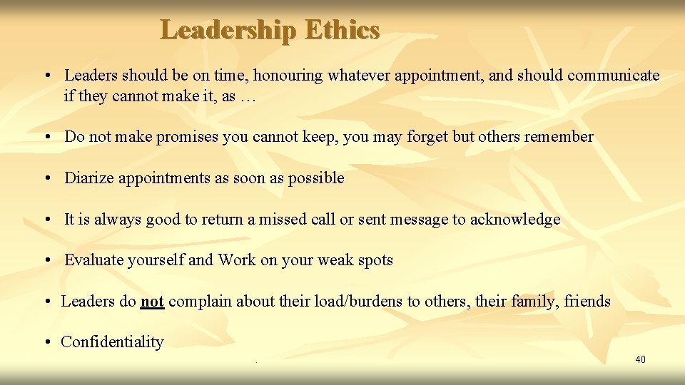 Leadership Ethics • Leaders should be on time, honouring whatever appointment, and should communicate Leadership Ethics • Leaders should be on time, honouring whatever appointment, and should communicate