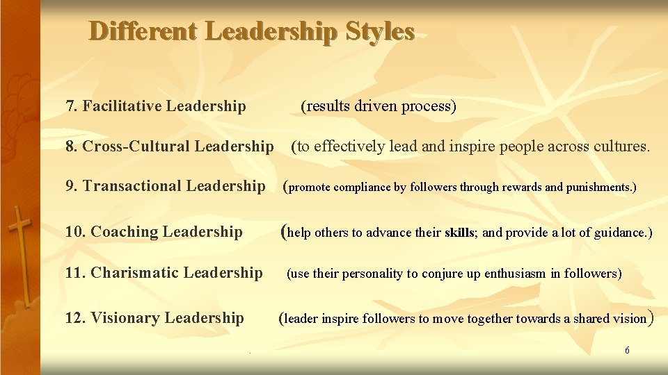 Different Leadership Styles 7. Facilitative Leadership (results driven process) 8. Cross-Cultural Leadership (to effectively