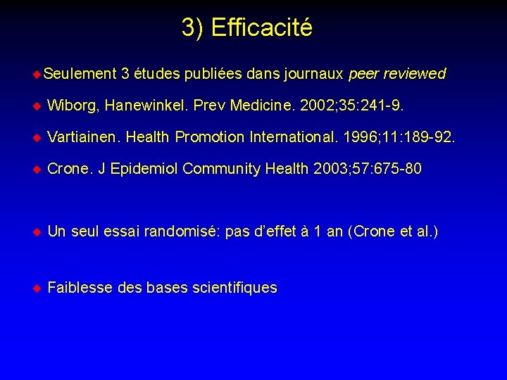 3) Efficacité ¨Seulement 3 études publiées dans journaux peer reviewed ¨ Wiborg, Hanewinkel. Prev