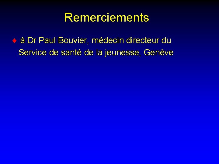 Remerciements ¨ à Dr Paul Bouvier, médecin directeur du Service de santé de la