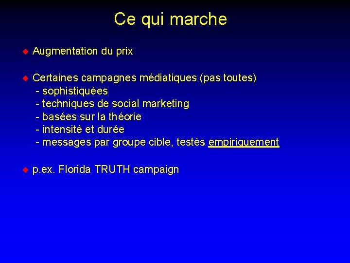 Ce qui marche ¨ Augmentation du prix ¨ Certaines campagnes médiatiques (pas toutes) -