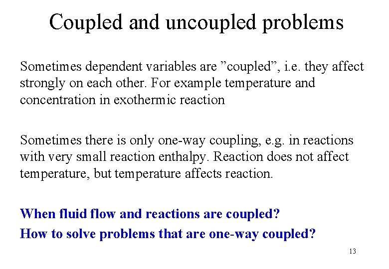 Coupled and uncoupled problems Sometimes dependent variables are ”coupled”, i. e. they affect strongly