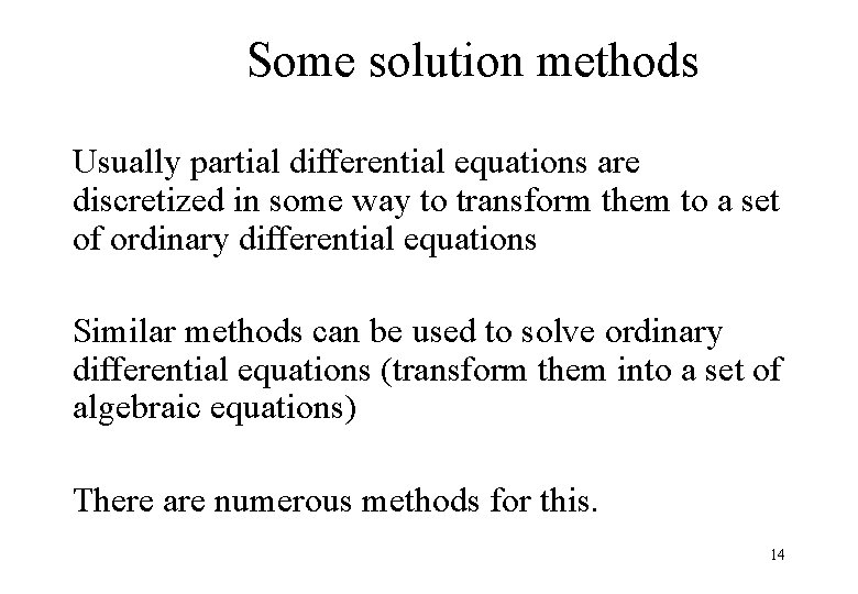Some solution methods Usually partial differential equations are discretized in some way to transform