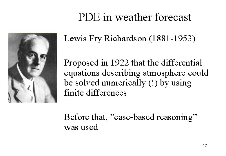 PDE in weather forecast Lewis Fry Richardson (1881 -1953) Proposed in 1922 that the