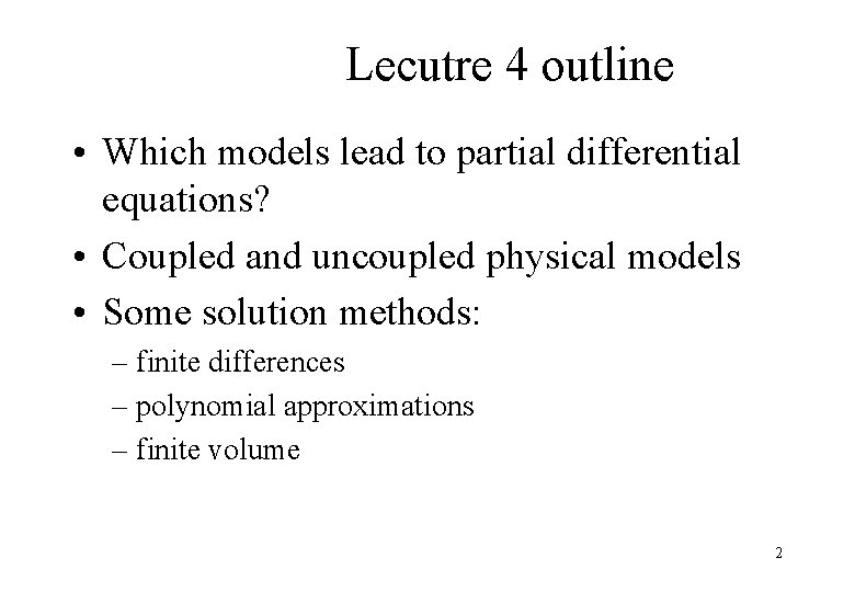 Lecutre 4 outline • Which models lead to partial differential equations? • Coupled and