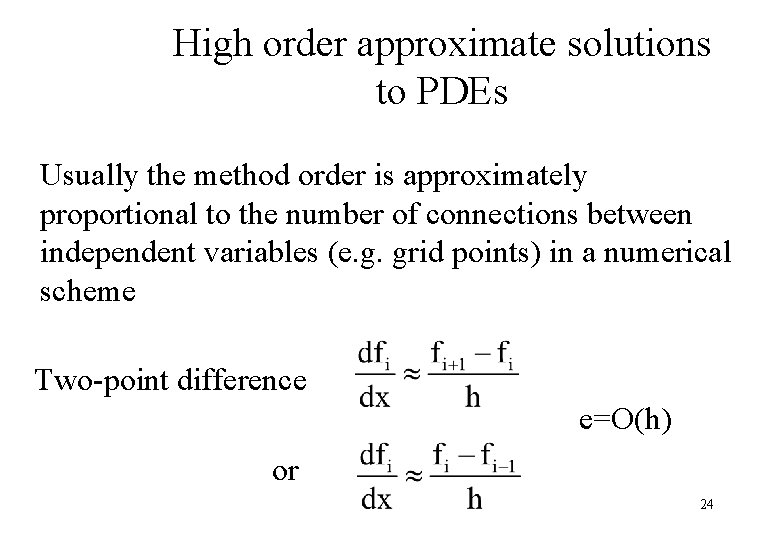 High order approximate solutions to PDEs Usually the method order is approximately proportional to