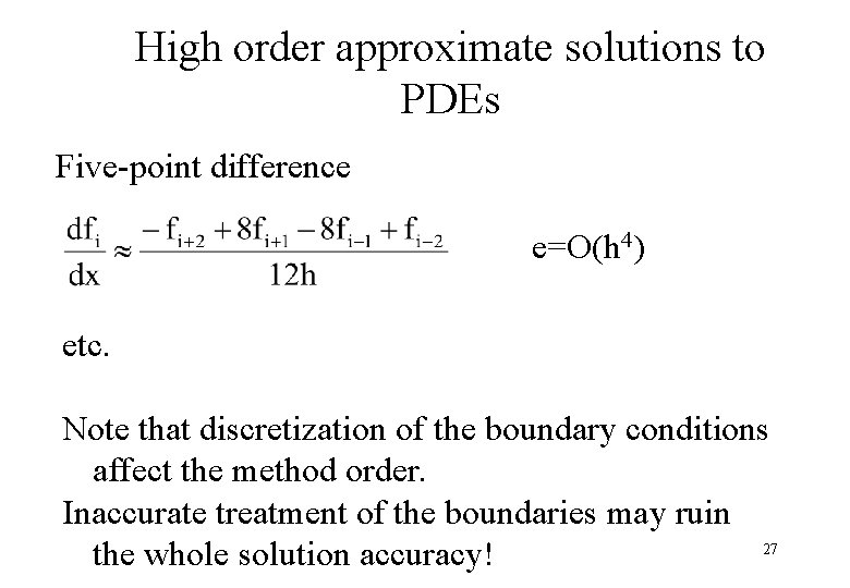High order approximate solutions to PDEs Five-point difference e=O(h 4) etc. Note that discretization